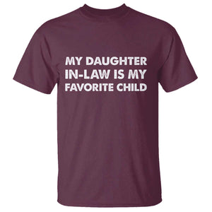 My Daughter In Law Is My Favorite Child T Shirt Funny Gift For Mother-in-Law Father-in-Law TS10 Maroon Print Your Wear