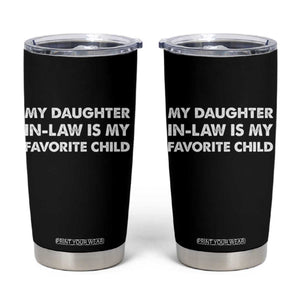 My Daughter In Law Is My Favorite Child Tumbler Cup Funny Gift For Mother-in-Law Father-in-Law TS10 Black Print Your Wear
