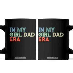 Funny In My Girl Dad Era Coffee Mug Fathers Day Presents From Daughter TS10 Black Print Your Wear