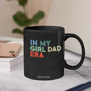 Funny In My Girl Dad Era Coffee Mug Fathers Day Presents From Daughter TS10 Print Your Wear