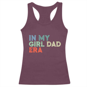 Funny In My Girl Dad Era Racerback Tank Top Fathers Day Presents From Daughter TS10 Maroon Print Your Wear