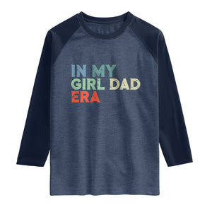 Funny In My Girl Dad Era Raglan Shirt Fathers Day Presents From Daughter TS10 Heather Denim Navy Print Your Wear