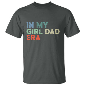 Funny In My Girl Dad Era T Shirt Fathers Day Presents From Daughter TS10 Dark Heather Print Your Wear