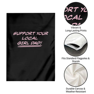 Support Your Local Girl Dad Garden Flag Dads Of Daughters Fathers Day TS10 Print Your Wear