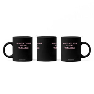 Support Your Local Girl Dad Coffee Mug Dads Of Daughters Fathers Day TS10 Print Your Wear