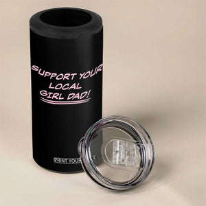 Support Your Local Girl Dad 4 in 1 Can Cooler Tumbler Dads Of Daughters Fathers Day TS10 Print Your Wear