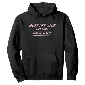 Support Your Local Girl Dad Hoodie Dads Of Daughters Fathers Day TS10 Black Print Your Wear