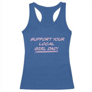 Support Your Local Girl Dad Racerback Tank Top Dads Of Daughters Fathers Day TS10 Royal Blue Print Your Wear
