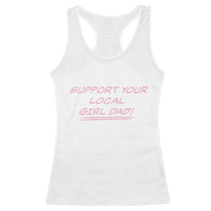 Support Your Local Girl Dad Racerback Tank Top Dads Of Daughters Fathers Day TS10 White Print Your Wear