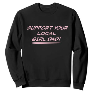 Support Your Local Girl Dad Sweatshirt Dads Of Daughters Fathers Day TS10 Black Print Your Wear