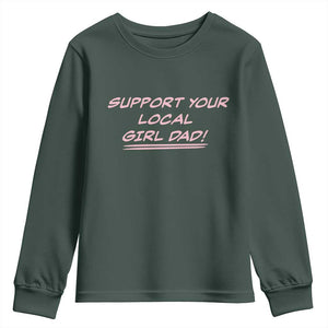 Support Your Local Girl Dad Youth Sweatshirt Dads Of Daughters Fathers Day TS10 Dark Forest Green Print Your Wear