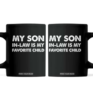 My Son In Law Is My Favorite Child Coffee Mug Funny Gift For Mother-in-Law Father-in-Law TS10 Black Print Your Wear