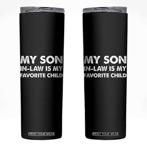 My Son In Law Is My Favorite Child Skinny Tumbler Funny Gift For Mother-in-Law Father-in-Law TS10 Black Print Your Wear