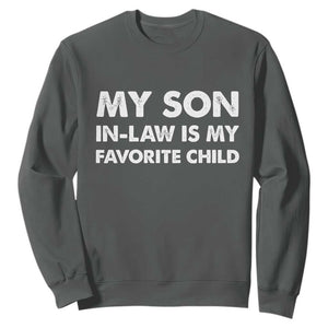 My Son In Law Is My Favorite Child Sweatshirt Funny Gift For Mother-in-Law Father-in-Law TS10 Dark Heather Print Your Wear