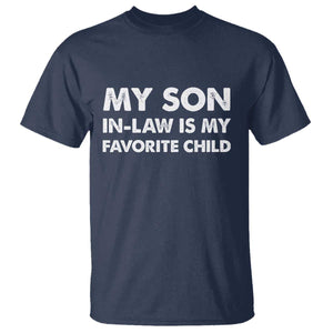 My Son In Law Is My Favorite Child T Shirt Funny Gift For Mother-in-Law Father-in-Law TS10 Navy Print Your Wear