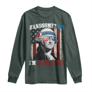 Funny 4th Of July Long Sleeve Shirt George Washington Handsome No Georgeous TS10 Dark Forest Green Print Your Wear