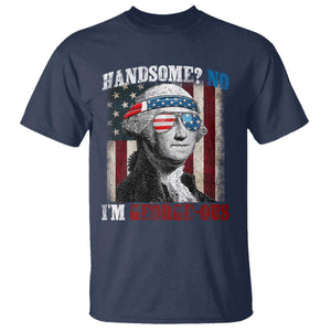 Funny 4th Of July T Shirt George Washington Handsome No Georgeous TS10 Navy Print Your Wear