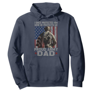 Proud Army Dad Hoodie I Once Protected Him Now He Protects Me TS10 Navy Print Your Wear