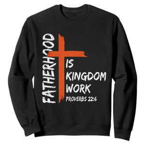 Fatherhood Is Kingdom Work Sweatshirt Vintage Christian Dad Cross Bible Verse