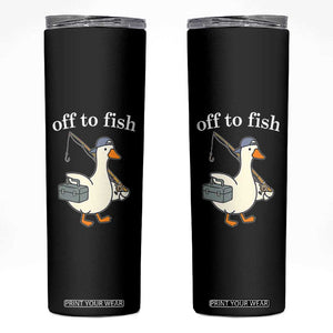 Funny Goose Fishing Skinny Tumbler Off to Fish Cute Waterfowl Angler Gift for Fishing Lovers