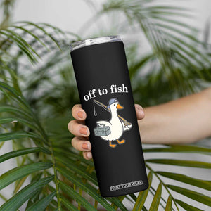 Funny Goose Fishing Skinny Tumbler Off to Fish Cute Waterfowl Angler Gift for Fishing Lovers