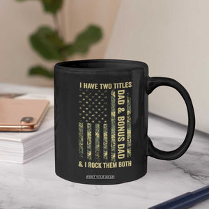Funny Stepdad Coffee Mug I Have Two Titles Dad And Bonus Dad Camo American Flag TS10 Print Your Wear