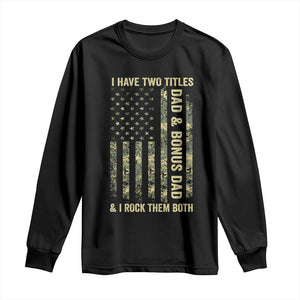 Funny Stepdad Long Sleeve Shirt I Have Two Titles Dad And Bonus Dad Camo American Flag TS10 Black Print Your Wear