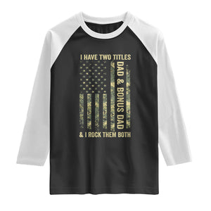 Funny Stepdad Raglan Shirt I Have Two Titles Dad And Bonus Dad Camo American Flag TS10 Black White Print Your Wear