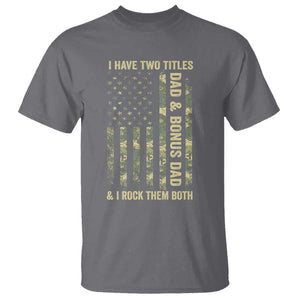 Funny Stepdad T Shirt I Have Two Titles Dad And Bonus Dad Camo American Flag TS10 Charcoal Print Your Wear