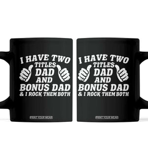 Funny Stepdad Coffee Mug I Have Two Titles Dad And Bonus Dad