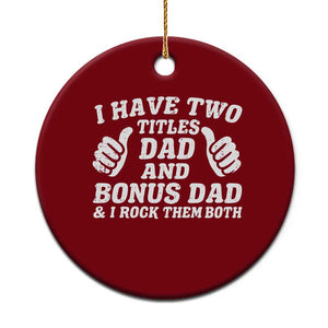 Funny Stepdad Ceramic Ornament I Have Two Titles Dad And Bonus Dad