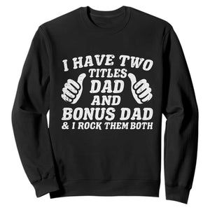 Funny Stepdad Sweatshirt I Have Two Titles Dad And Bonus Dad TS10 Black Print Your Wear