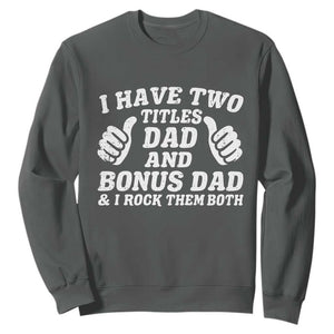 Funny Stepdad Sweatshirt I Have Two Titles Dad And Bonus Dad TS10 Dark Heather Print Your Wear