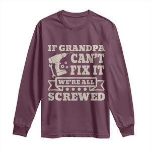 Cool Grandpa Long Sleeve Shirt If Grandpa Cant Fix It Were All Screwed Gift From Granddaughter Grandson