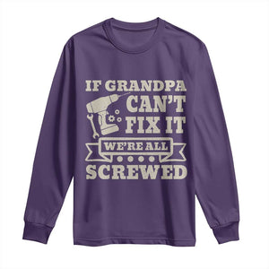 Cool Grandpa Long Sleeve Shirt If Grandpa Cant Fix It Were All Screwed Gift From Granddaughter Grandson