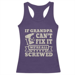 Cool Grandpa Racerback Tank Top If Grandpa Cant Fix It Were All Screwed Gift From Granddaughter Grandson