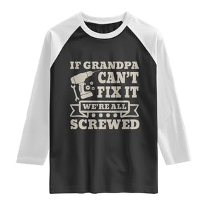 Cool Grandpa Raglan Shirt If Grandpa Cant Fix It Were All Screwed Gift From Granddaughter Grandson