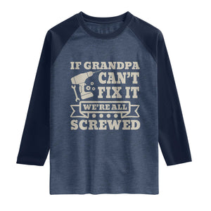 Cool Grandpa Raglan Shirt If Grandpa Cant Fix It Were All Screwed Gift From Granddaughter Grandson