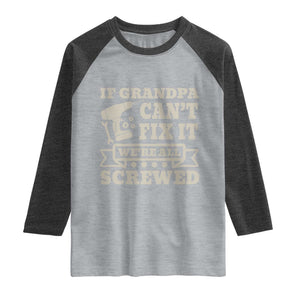 Cool Grandpa Raglan Shirt If Grandpa Cant Fix It Were All Screwed Gift From Granddaughter Grandson