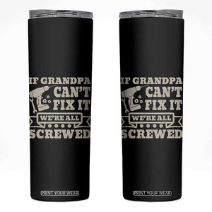 Cool Grandpa Skinny Tumbler If Grandpa Cant Fix It Were All Screwed Gift From Granddaughter Grandson