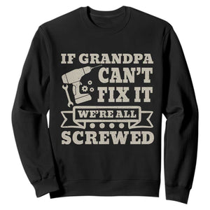 Cool Grandpa Sweatshirt If Grandpa Cant Fix It Were All Screwed Gift From Granddaughter Grandson