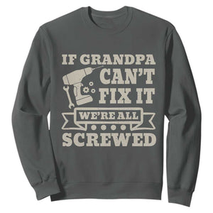 Cool Grandpa Sweatshirt If Grandpa Cant Fix It Were All Screwed Gift From Granddaughter Grandson