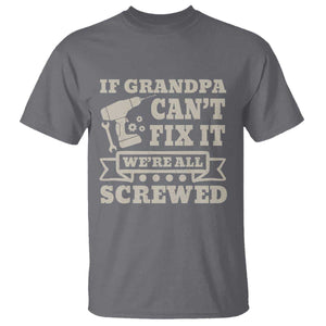 Cool Grandpa T Shirt If Grandpa Cant Fix It Were All Screwed Gift From Granddaughter Grandson