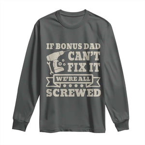 Funny Stepdad Long Sleeve Shirt Retro If Bonus Dad Cant Fix It Were All Screwed