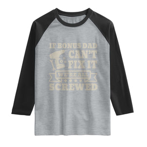 Funny Stepdad Raglan Shirt Retro If Bonus Dad Cant Fix It Were All Screwed