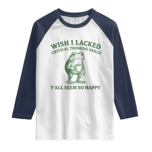 Sarcastic Overthinking Frog Coffee Meme Raglan Shirt Wish I Lacked Critical Thinking Skills Y'all Seem So Happy