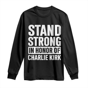 Stand Strong in Honor of Charlie Kirk Long Sleeve Shirt TS10 Black Print Your Wear