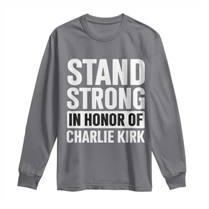 Stand Strong in Honor of Charlie Kirk Long Sleeve Shirt TS10 Charcoal Print Your Wear