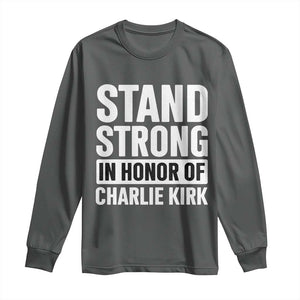 Stand Strong in Honor of Charlie Kirk Long Sleeve Shirt TS10 Dark Heather Print Your Wear