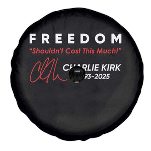 Charlie Kirk Memorial Spare Tire Cover Freedom Shouldnt Cost This Much TS10 Print Your Wear